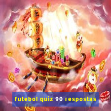 futebol quiz 90 respostas